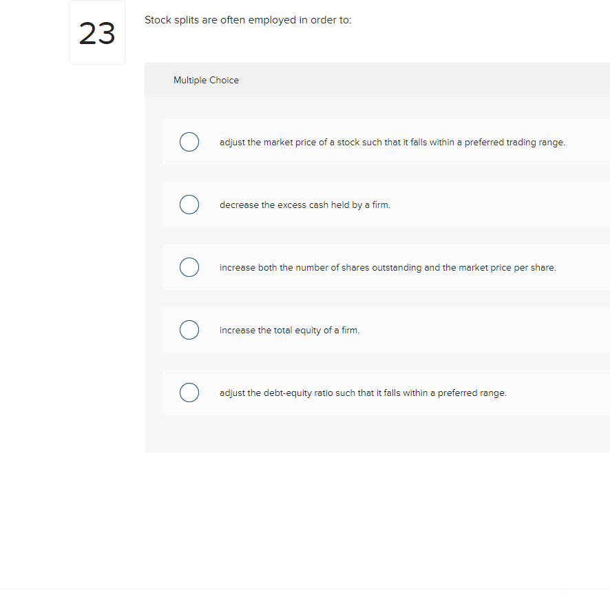  Stock splits are often employed in order to: 23 Multiple Choice