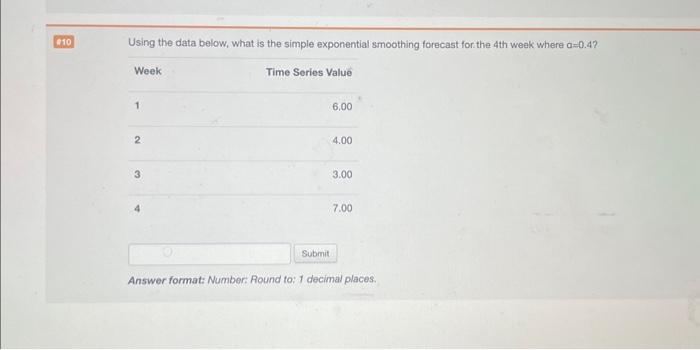  Using the data below, what is the simple exponential smoothing forecast