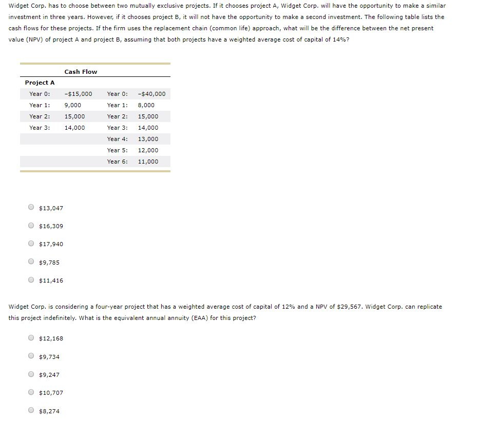  Widget Corp. has to choose between two mutually exclusive projects. If