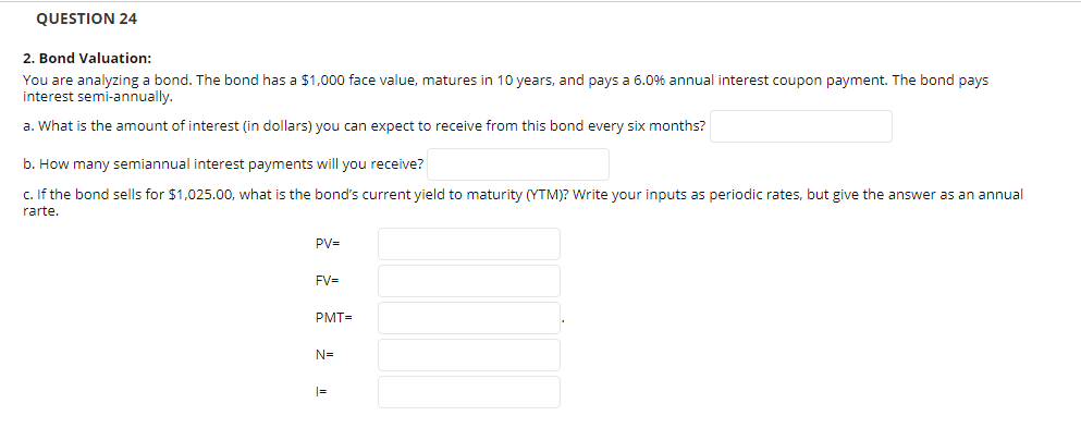  QUESTION 24 2. Bond Valuation: You are analyzing a bond. The