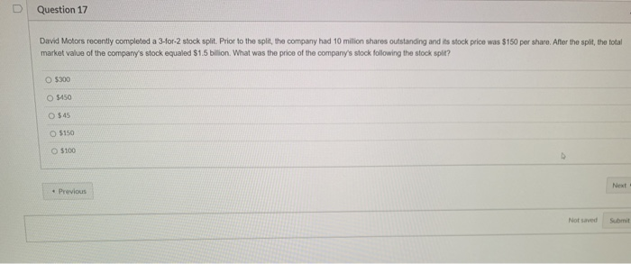  Question 17 David Motors recently completed a 3-for-2 stock split. Prior