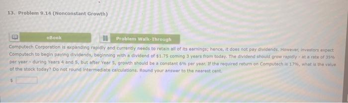  13. Problem 9.14 (Nonconstant Growth) eBook Problem Walk-Through Computech Corporation is