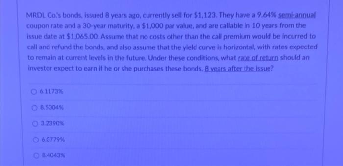 please help quick! MRDL Co's bonds, issued 8 years ago, currently sell