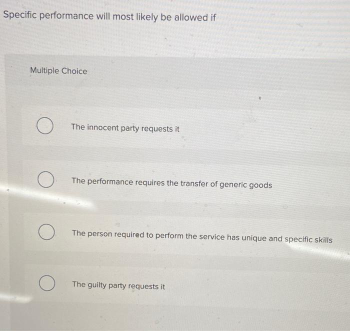  Specific performance will most likely be allowed if Multiple Choice The