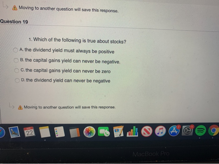  - A Moving to another question will save this response. Question