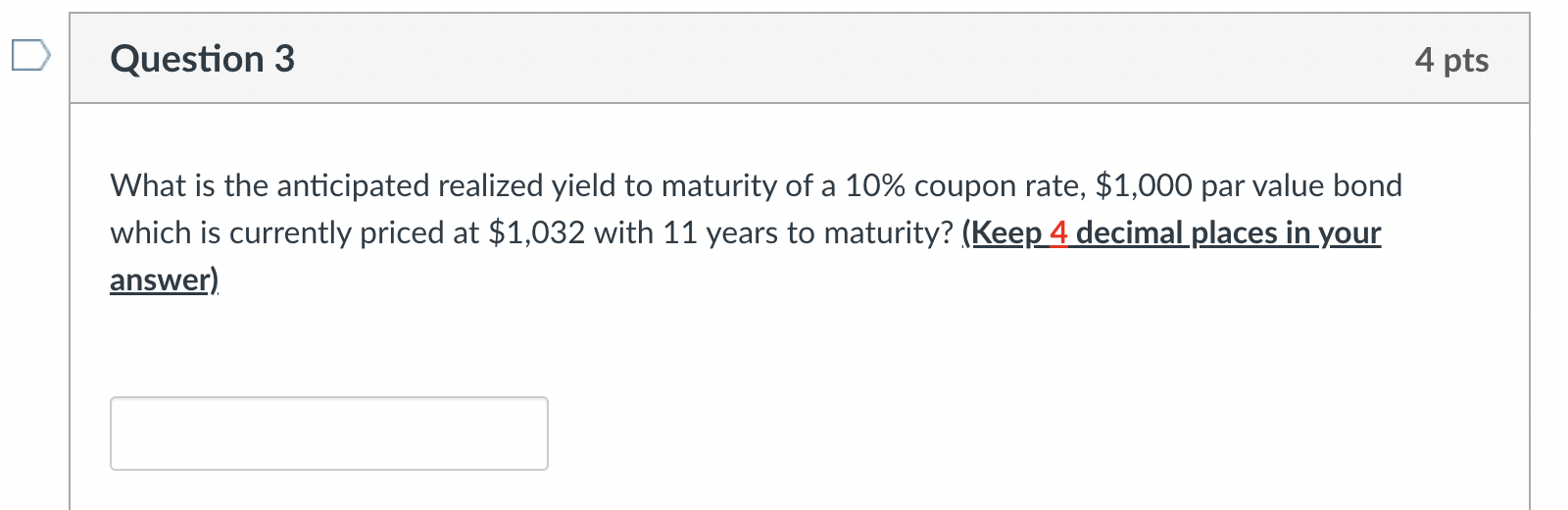 Question 3 4 pts What is the anticipated realized yield to
