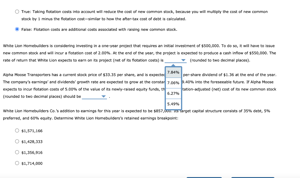  True: Taking flotation costs into account will reduce the cost of