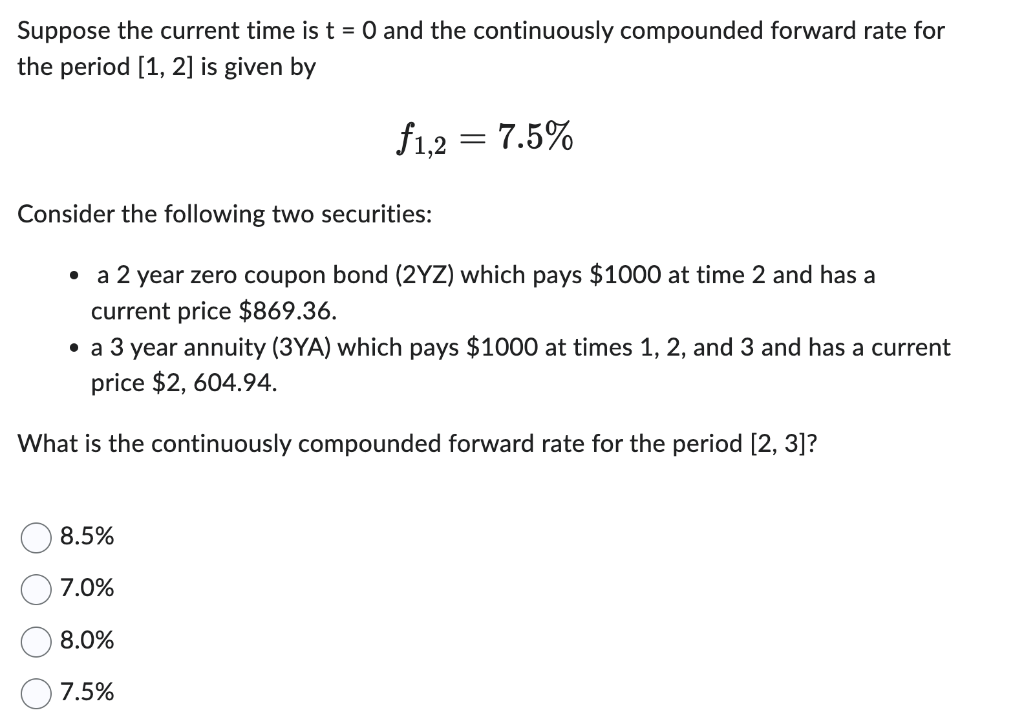 Suppose the current time is t=0 and the continuously compounded forward