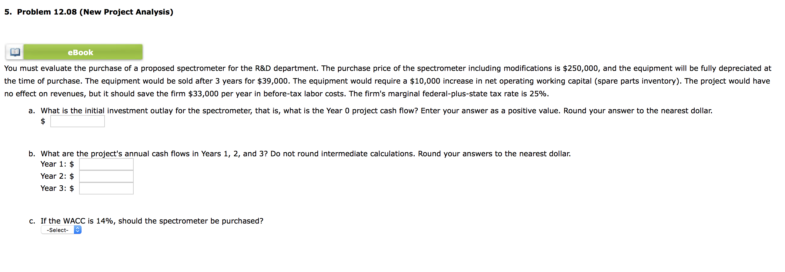 5. Problem 12.08 (New Project Analysis) eBook You must evaluate the