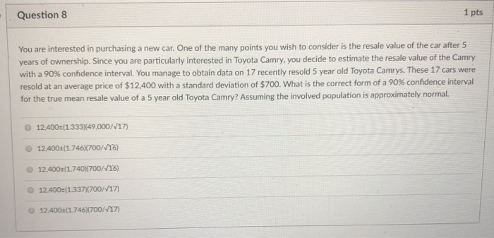  Question 8 1 pts You are interested in purchasing a new