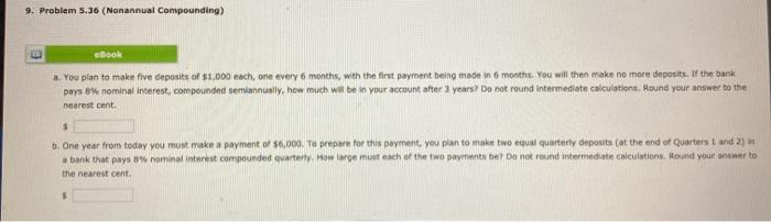  9. Problem 5.36 (Nonannual Compounding) ebook a. You plan to make