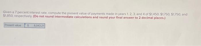  Given a 7 percent interest rate, compute the present value of
