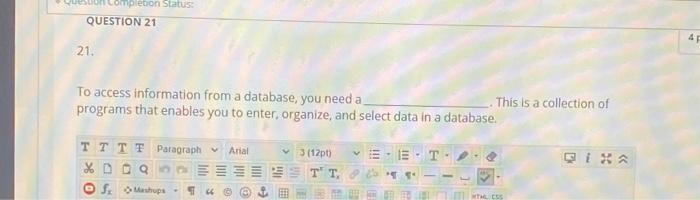  Completion Status: QUESTION 21 4 21 To access information from a