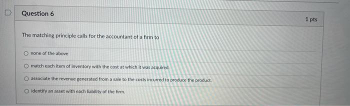 please help with these :) Question 6 1 pts The matching principle