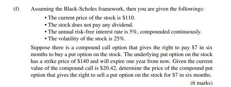 (f) Assuming the Black-Scholes framework, then you are given the followings: