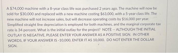 please bold answer A $74,000 machine with a 8-year class life was