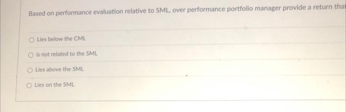  Based on performance evaluation relative to SML, over performance portfolio manager