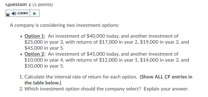  Question 1 15 points) Listen A company is considering two investment
