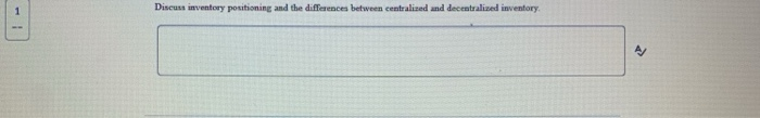  Discu inventory positioning and the differences between centralized and decentralized inventory