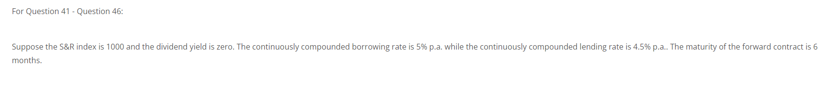  For Question 41 - Question 46: Suppose the S&R index is