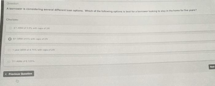  Question A borrower is considering several different loan options. Which of