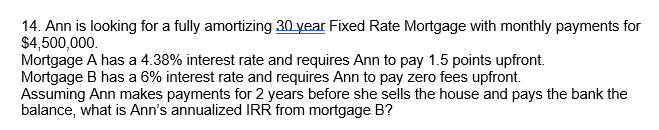 14. Ann is looking for a fully amortizing 30 year Fixed
