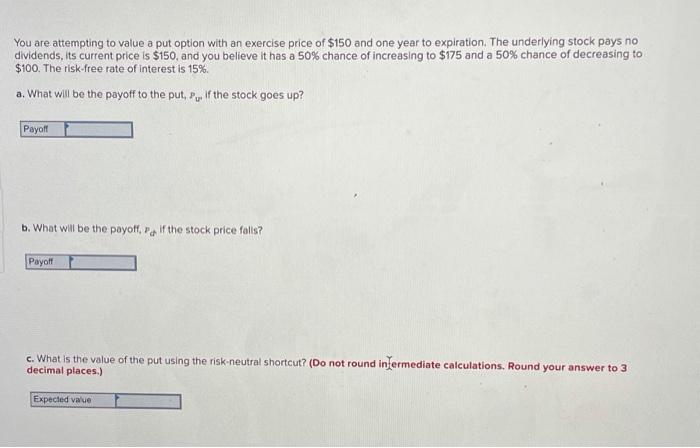  You are attempting to value a put option with an exercise