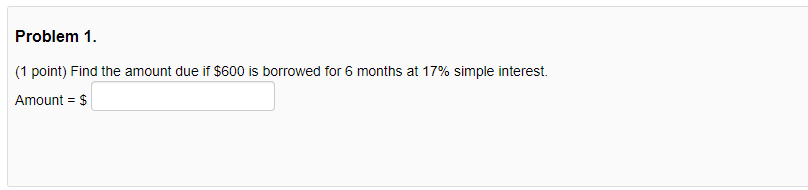  Problem 1. (1 point) Find the amount due if $600 is