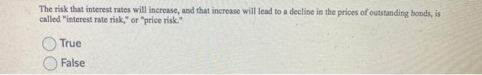  The risk that interest rates will increase, and that increase will