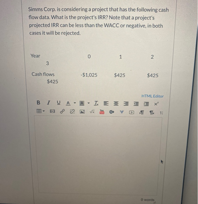  Simms Corp. is considering a project that has the following cash