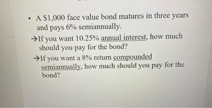  - A \$1,000 face value bond matures in three years and