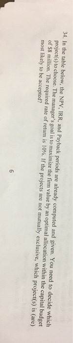  34. In the table below, the NPV, IRR, and Payback periods