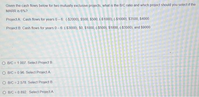  Given the cash flows below for two mutually exclusive projects, what