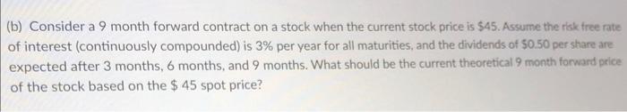  (b) Consider a 9 month forward contract on a stock when