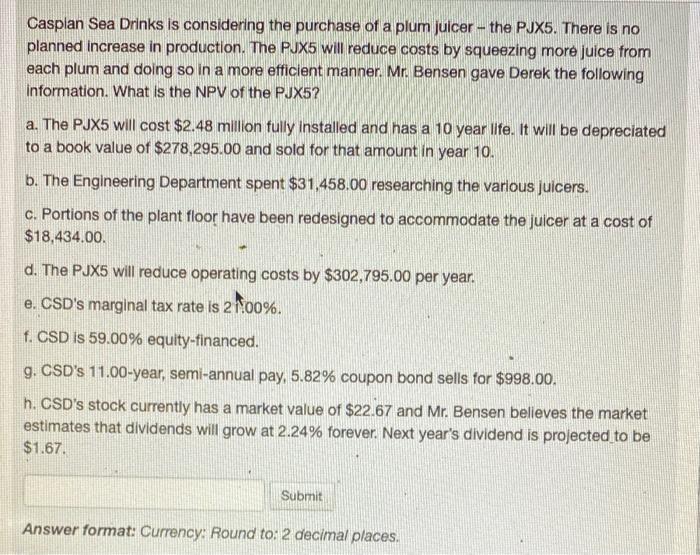 Please explain your steps!! Casplan Sea Drinks is considering the purchase of