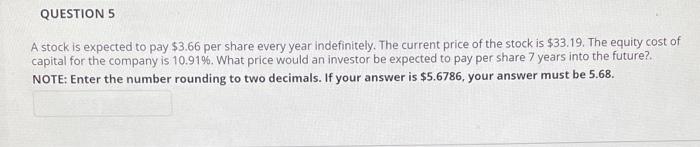  QUESTION 5 A stock is expected to pay $3.66 per share