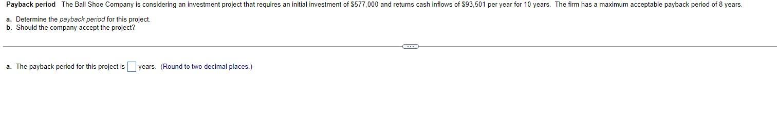  a. Determine the payback period for this project. b. Should the