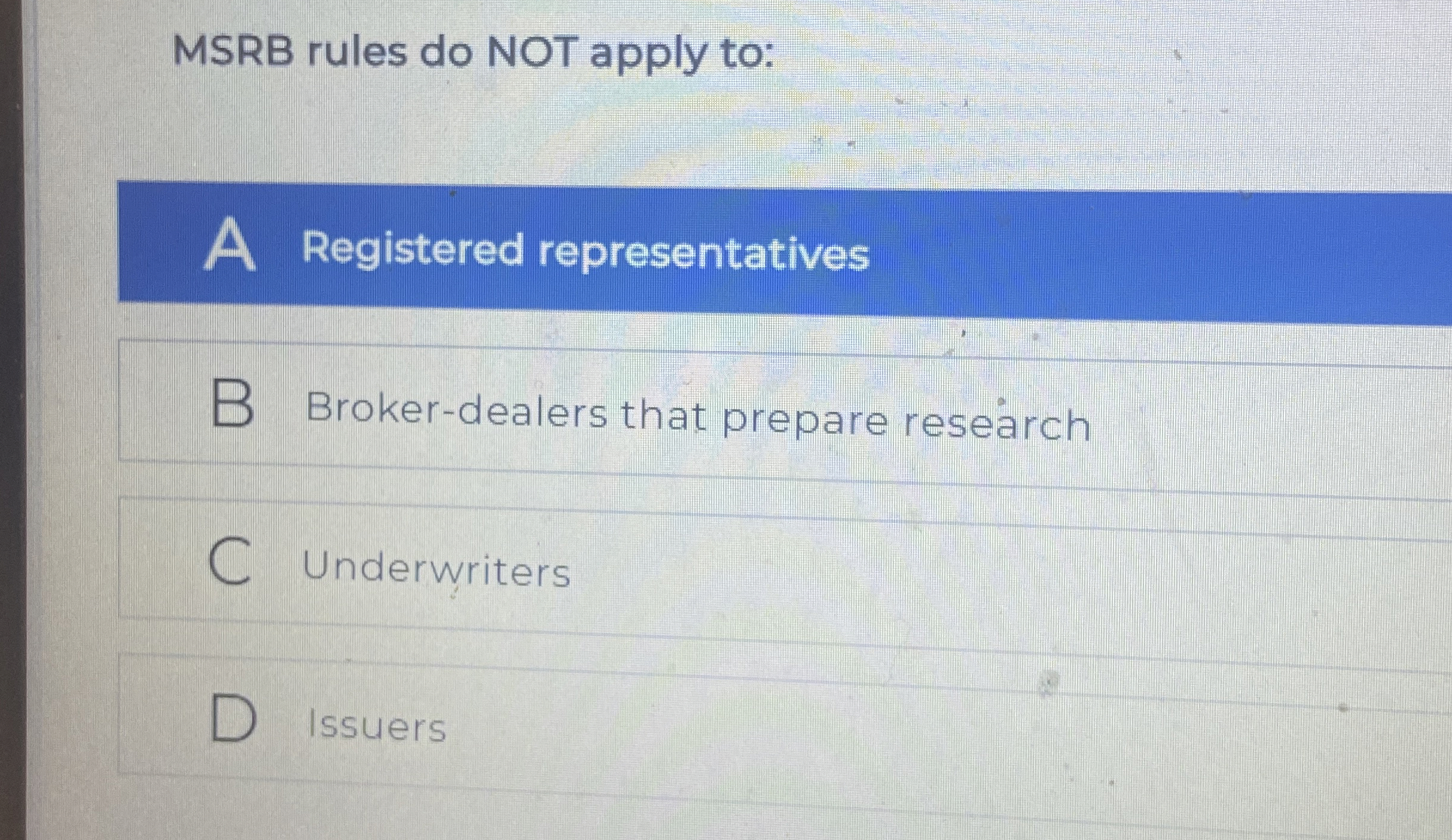  MSRB rules do NOT apply to: Registered representatives Broker-dealers that prepare