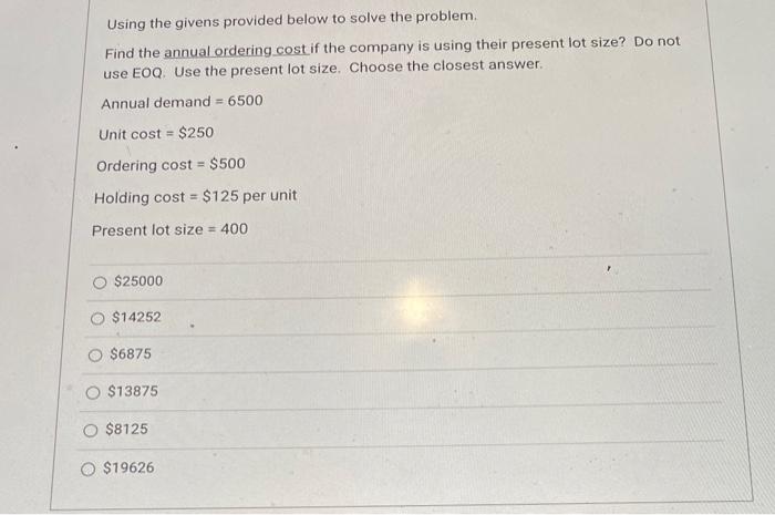 Annual demand = 3200 Ordering cost = $1600 per order Holding cost