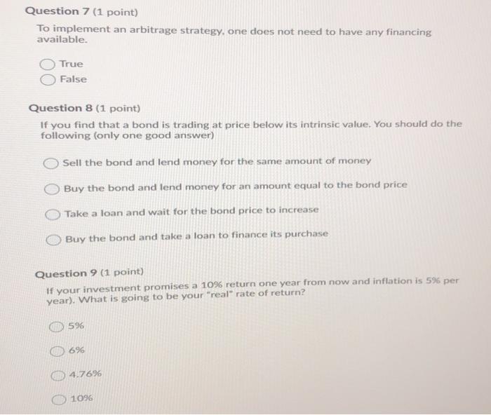  Question 7 (1 point) To implement an arbitrage strategy, one does