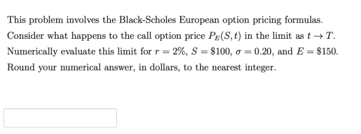 This problem involves the Black-Scholes European option pricing formulas. Consider what