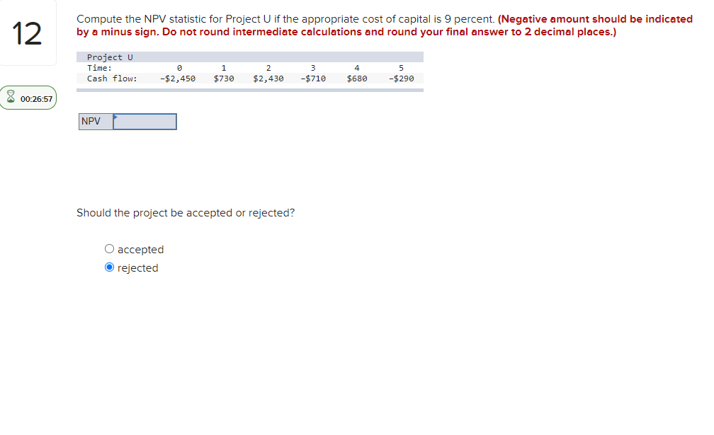 12 Compute the NPV statistic for Project U if the appropriate