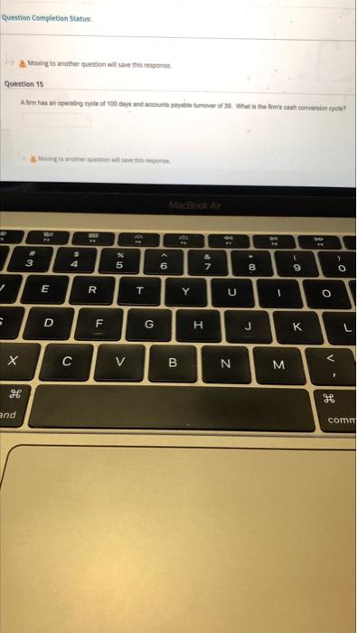  Question Completion Status: A Moving to another question will response Question