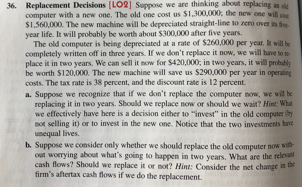  Replacement Decisions [LO2] Suppose we are thinking about replacing an old