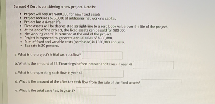  Barnard 4 Corp is considering a new project. Details: Project will