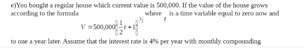  t e) You bought a regular house which current value is