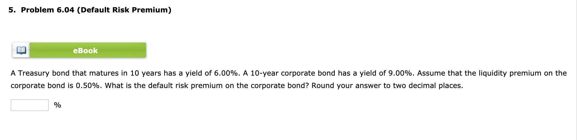5. Problem 6.04 (Default Risk Premium) ook A Treasury bond that