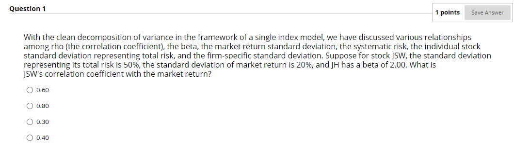  Question 1 1 points Save Answer With the clean decomposition of
