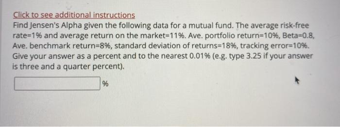  Click to see additional instructions Find Jensen's Alpha given the following