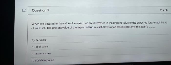 answer All please D Question 7 2.5 pts When we determine the